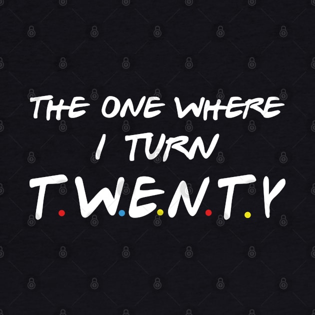 The One Where I Turn Twenty by xylalevans